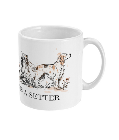 Happiness Is A Setter Mug - Rescue Dog Charity Mug - 11oz White Ceramic